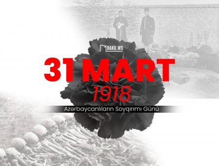 31 Mart - Azərbaycanlılara qarşı soyqırım günüdür
