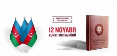 12 Noyabr - Azərbaycan Respublikasının Konstitusiya Günüdür