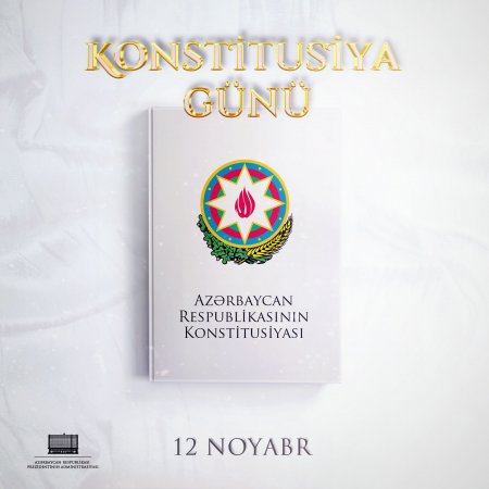 12 noyabr Azərbaycan Respublikasının Konstitusiyası günüdür