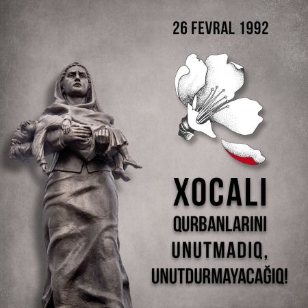 26 Fevral –Xocalı soyqırımı günüdür.