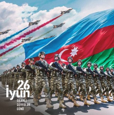 26 İyun-Azərbaycan Respublikasının Silahlı Qüvələri Günüdür